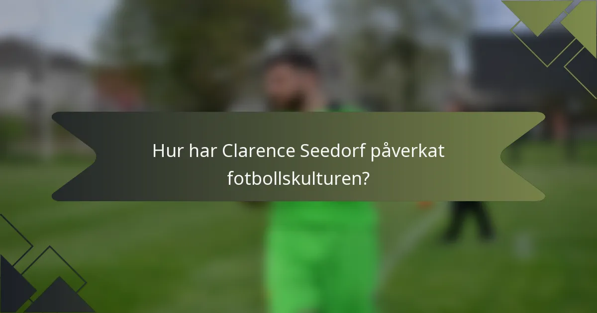 Hur har Clarence Seedorf påverkat fotbollskulturen?