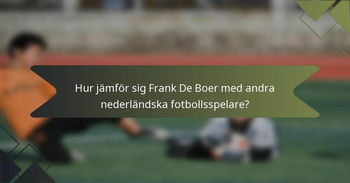 Hur jämför sig Frank De Boer med andra nederländska fotbollsspelare?