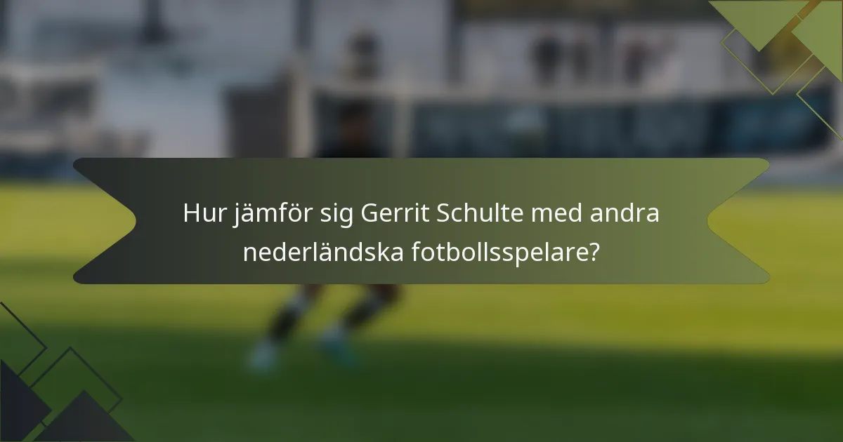 Hur jämför sig Gerrit Schulte med andra nederländska fotbollsspelare?