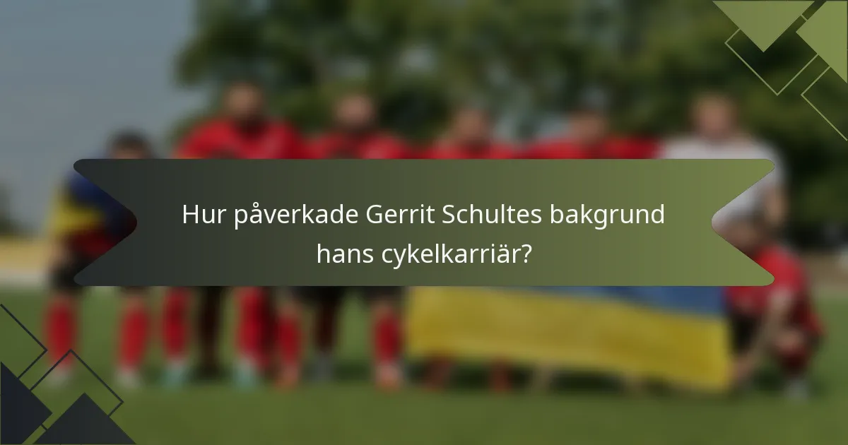 Hur påverkade Gerrit Schultes bakgrund hans cykelkarriär?