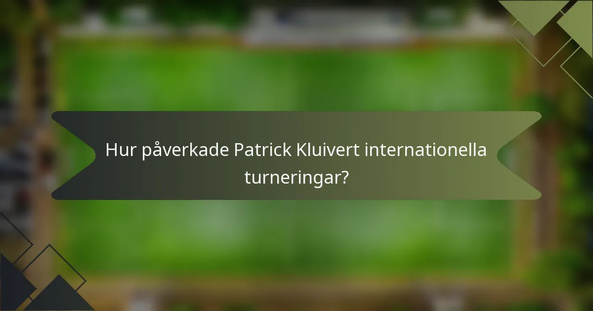 Hur påverkade Patrick Kluivert internationella turneringar?