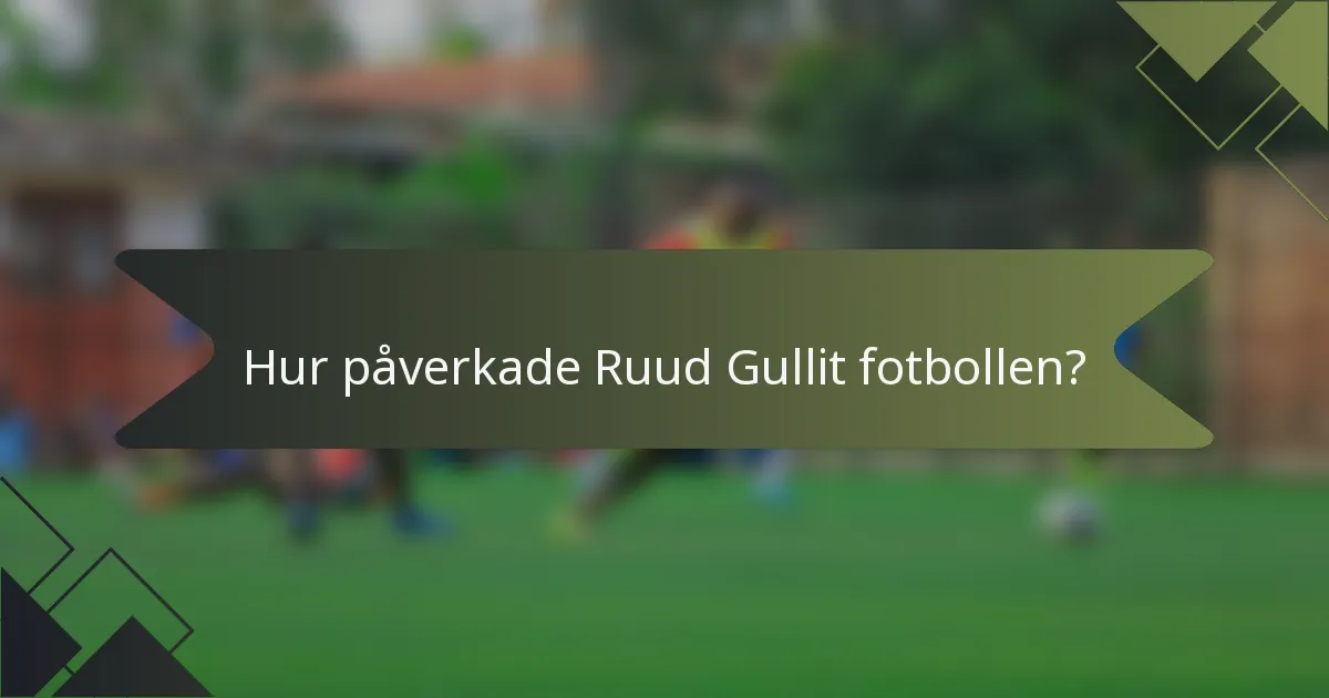 Hur påverkade Ruud Gullit fotbollen?