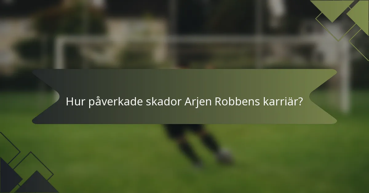 Hur påverkade skador Arjen Robbens karriär?