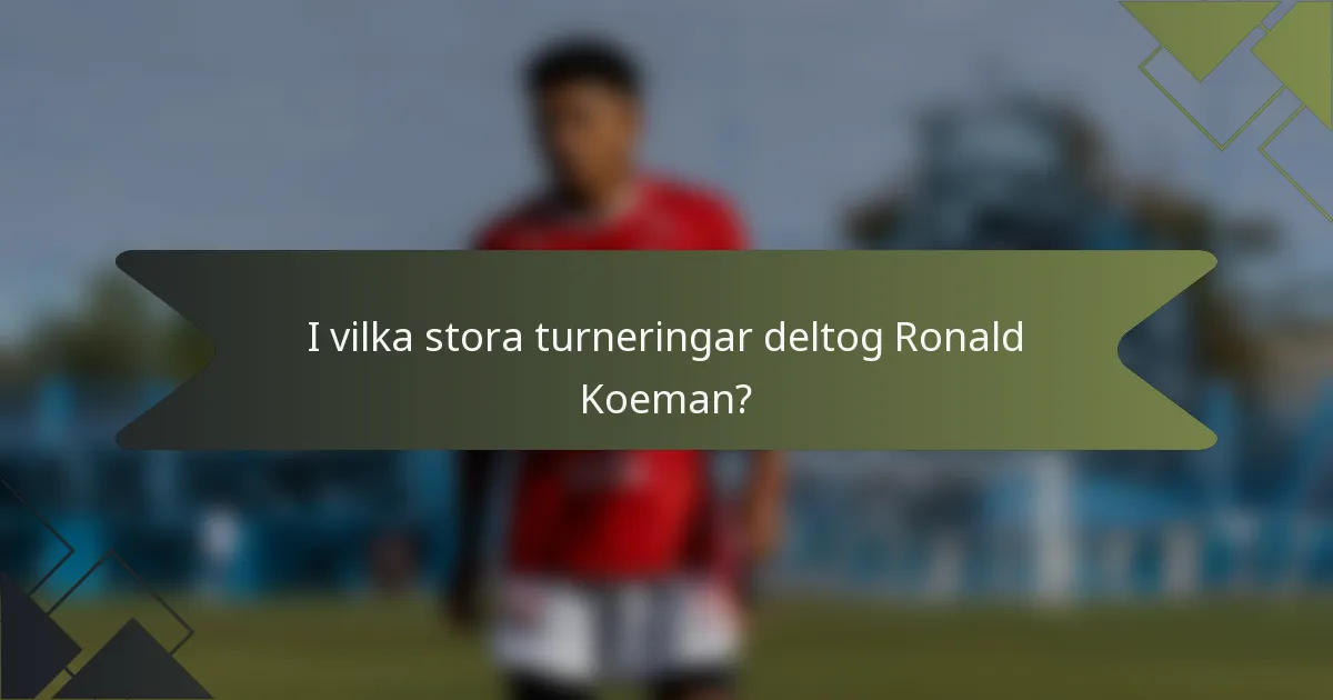 I vilka stora turneringar deltog Ronald Koeman?
