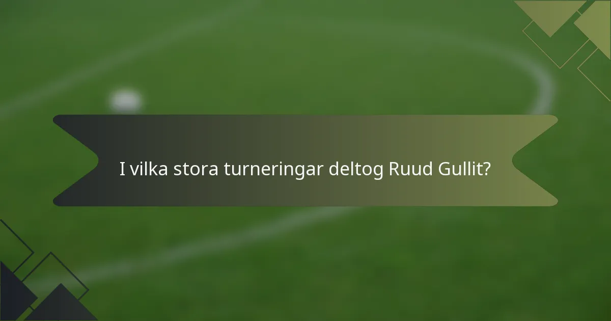 I vilka stora turneringar deltog Ruud Gullit?