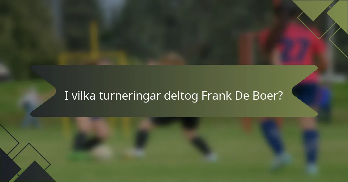 I vilka turneringar deltog Frank De Boer?