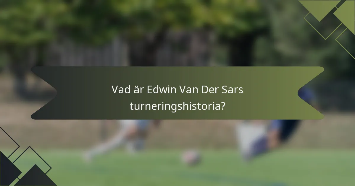Vad är Edwin Van Der Sars turneringshistoria?