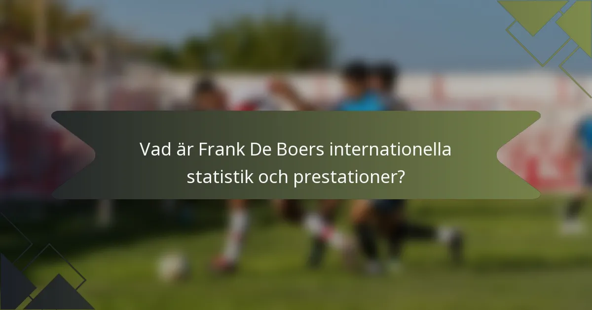 Vad är Frank De Boers internationella statistik och prestationer?