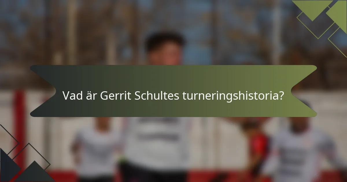 Vad är Gerrit Schultes turneringshistoria?