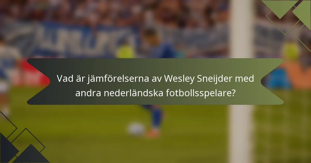 Vad är jämförelserna av Wesley Sneijder med andra nederländska fotbollsspelare?