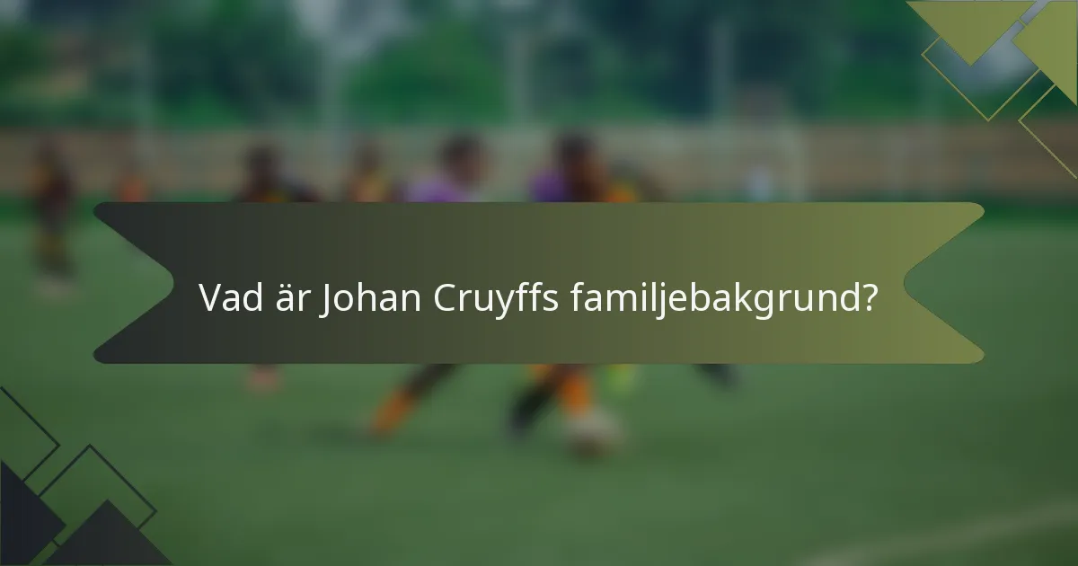 Vad är Johan Cruyffs familjebakgrund?