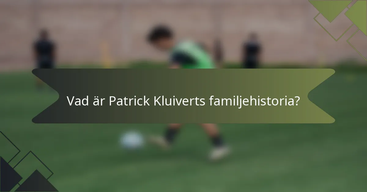 Vad är Patrick Kluiverts familjehistoria?