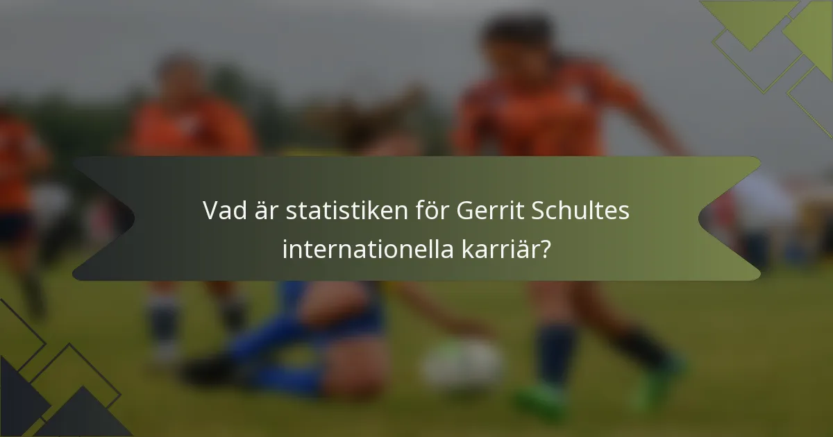 Vad är statistiken för Gerrit Schultes internationella karriär?