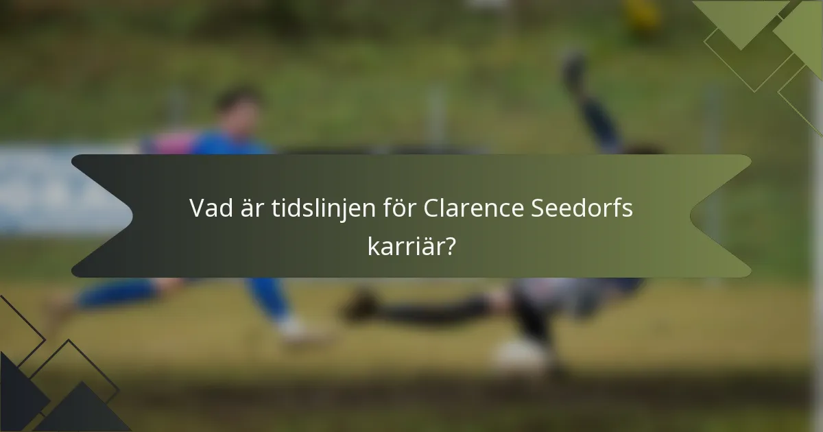 Vad är tidslinjen för Clarence Seedorfs karriär?