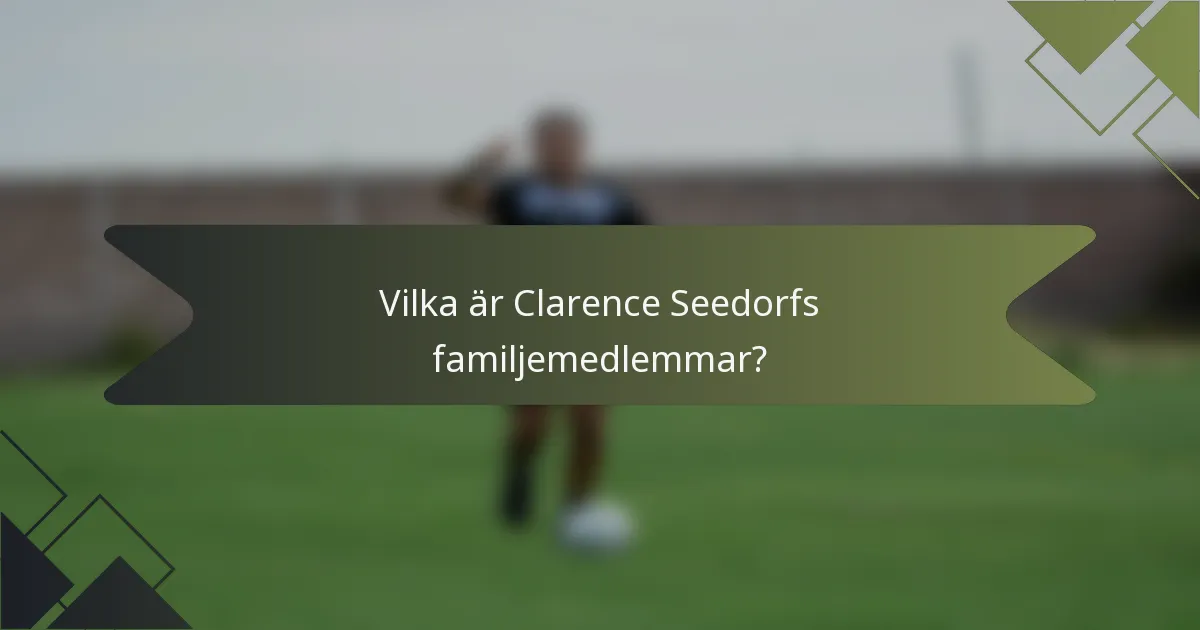 Vilka är Clarence Seedorfs familjemedlemmar?