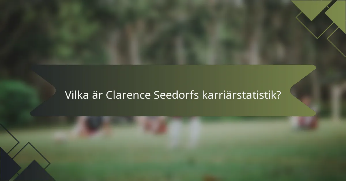 Vilka är Clarence Seedorfs karriärstatistik?