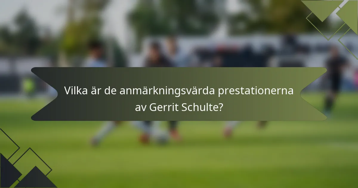 Vilka är de anmärkningsvärda prestationerna av Gerrit Schulte?