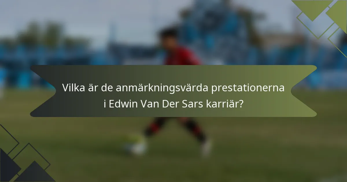 Vilka är de anmärkningsvärda prestationerna i Edwin Van Der Sars karriär?