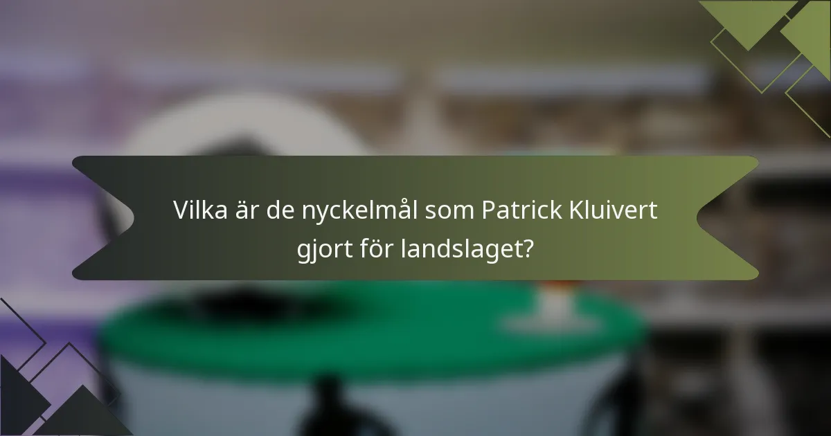 Vilka är de nyckelmål som Patrick Kluivert gjort för landslaget?