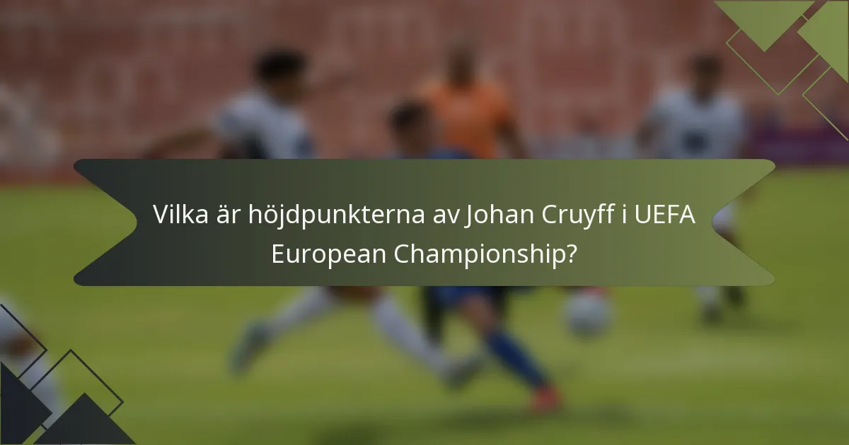 Vilka är höjdpunkterna av Johan Cruyff i UEFA European Championship?