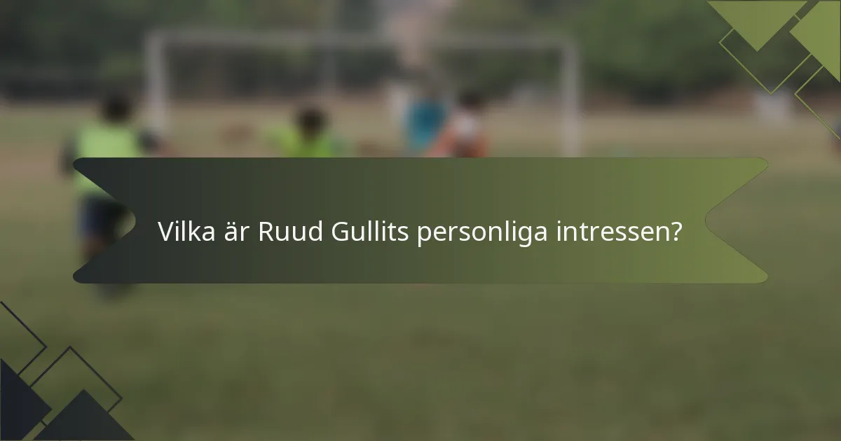 Vilka är Ruud Gullits personliga intressen?