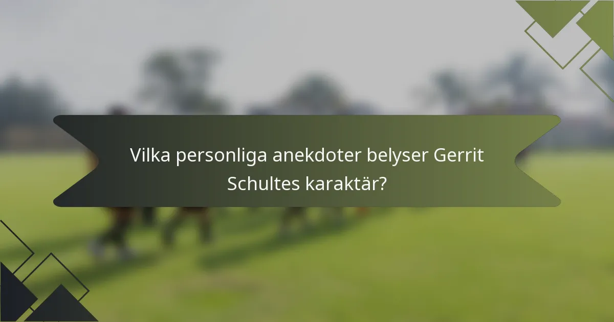 Vilka personliga anekdoter belyser Gerrit Schultes karaktär?