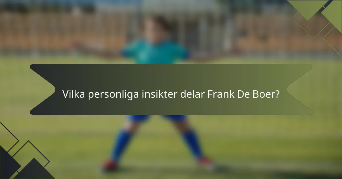 Vilka personliga insikter delar Frank De Boer?