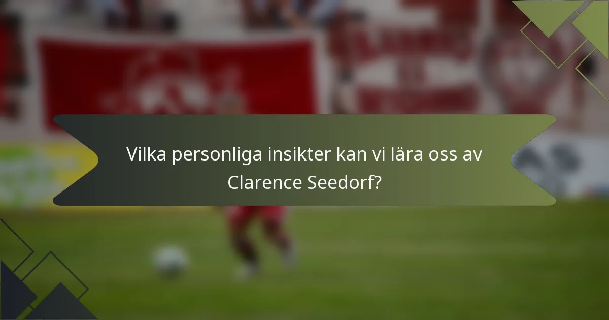 Vilka personliga insikter kan vi lära oss av Clarence Seedorf?