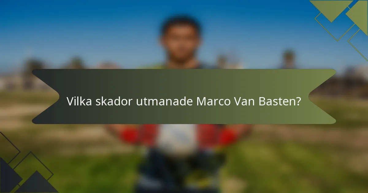 Vilka skador utmanade Marco Van Basten?