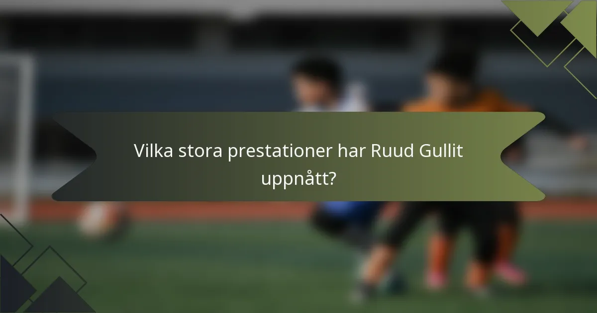 Vilka stora prestationer har Ruud Gullit uppnått?