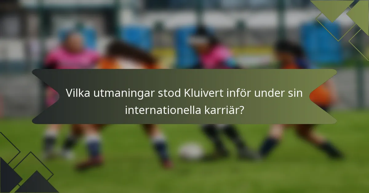 Vilka utmaningar stod Kluivert inför under sin internationella karriär?