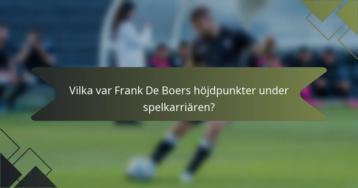 Vilka var Frank De Boers höjdpunkter under spelkarriären?