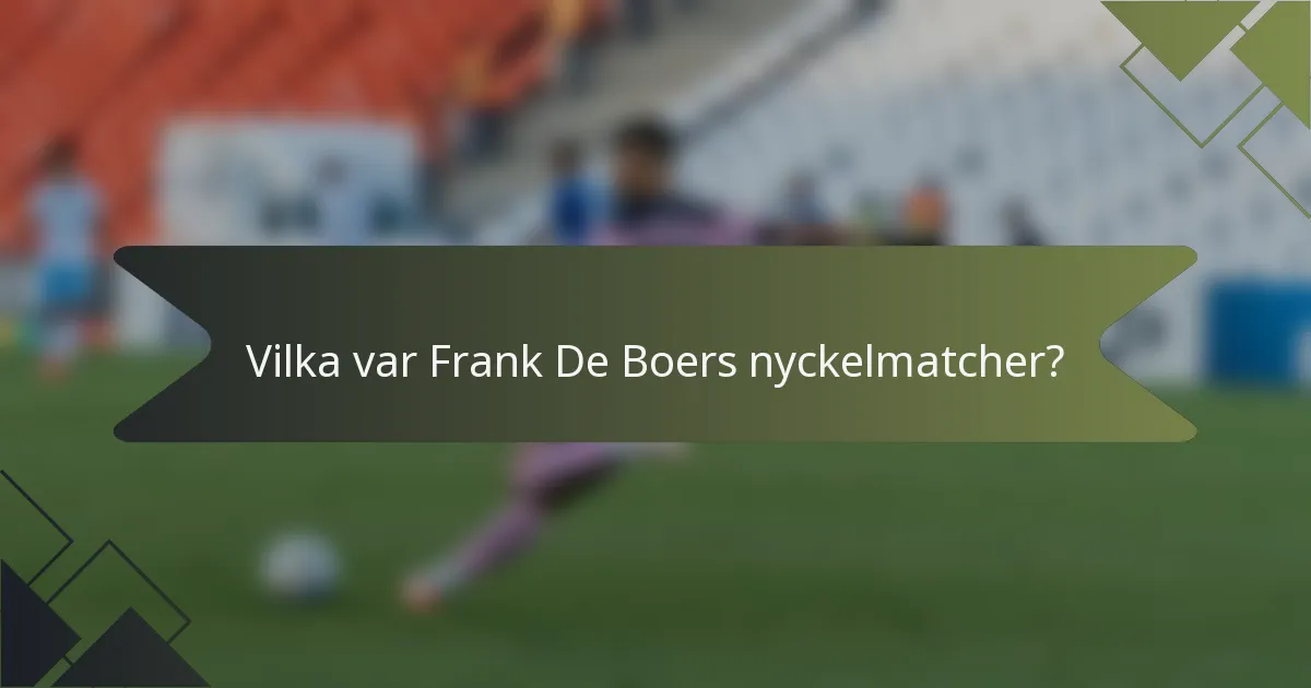 Vilka var Frank De Boers nyckelmatcher?