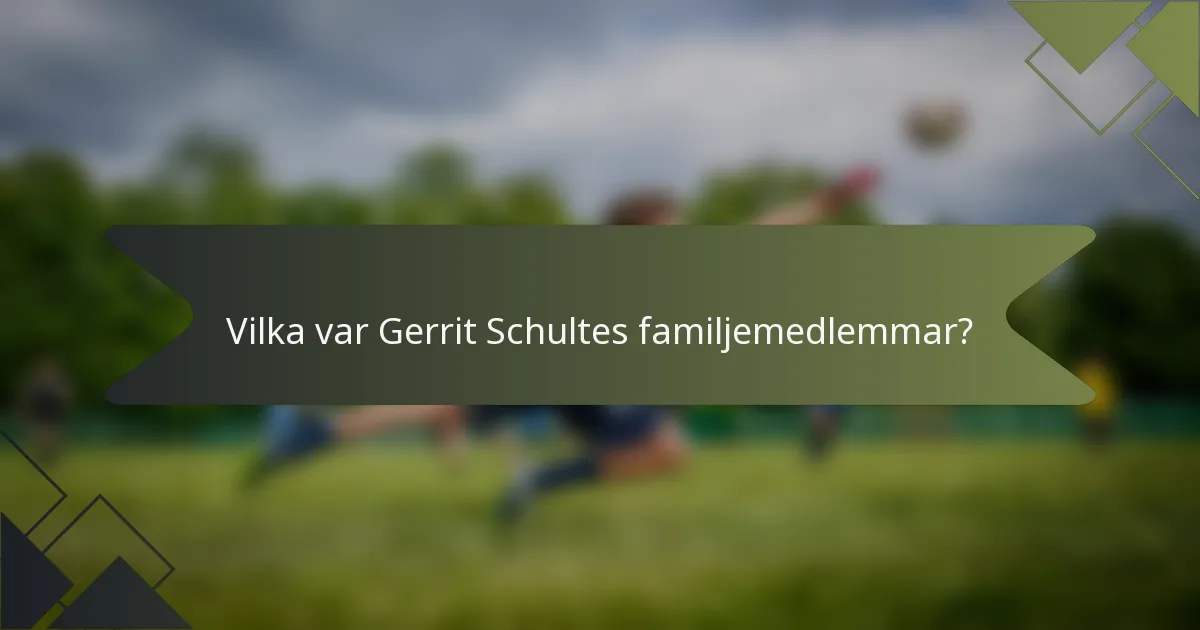 Vilka var Gerrit Schultes familjemedlemmar?