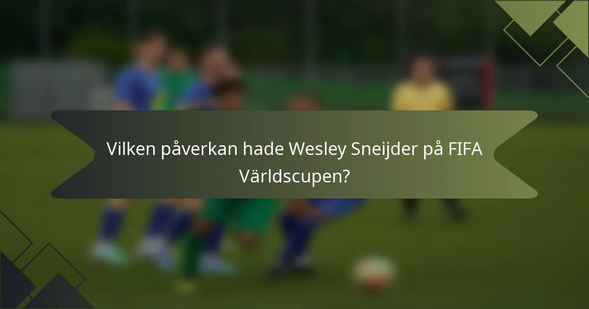 Vilken påverkan hade Wesley Sneijder på FIFA Världscupen?